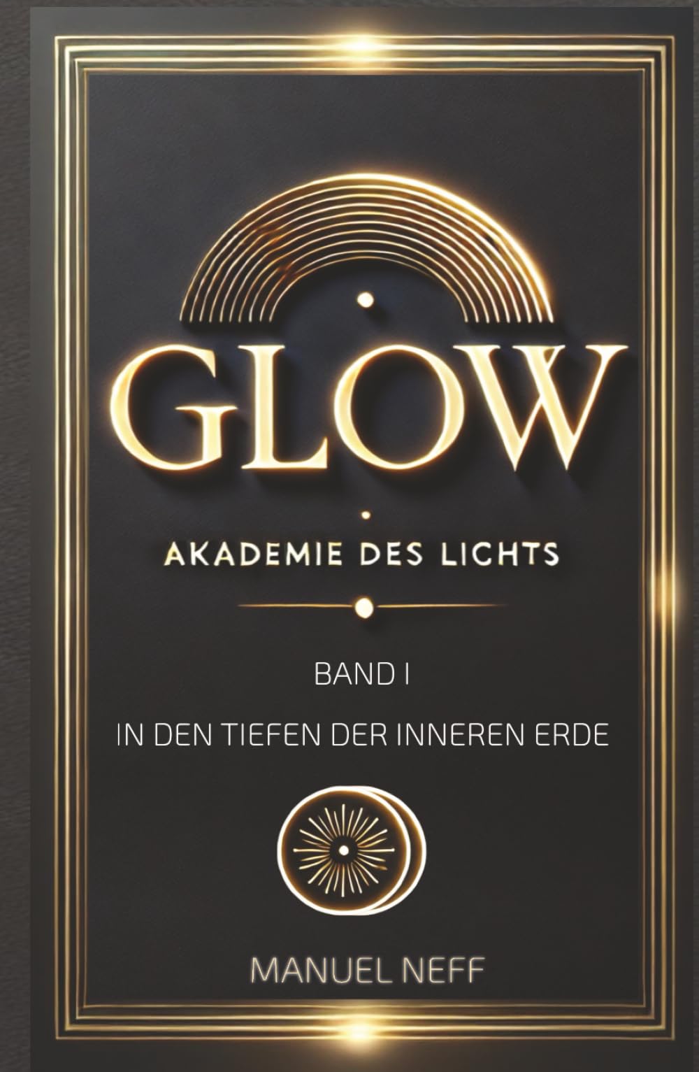Glow - Akademie des Lichts - Band 1 - In den Tiefen der Inneren Erde (Polaris - Die Stadt unter der Tiefensonne)