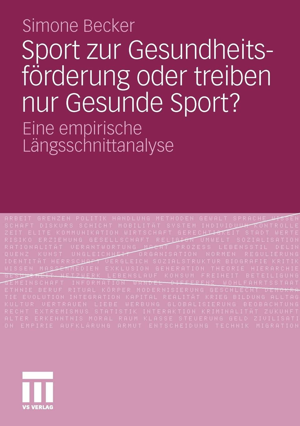 Simone BeckerSport zur Gesundheitsförderung oder treiben nur Gesunde Sport?: Eine empirische Längsschnittanalyse