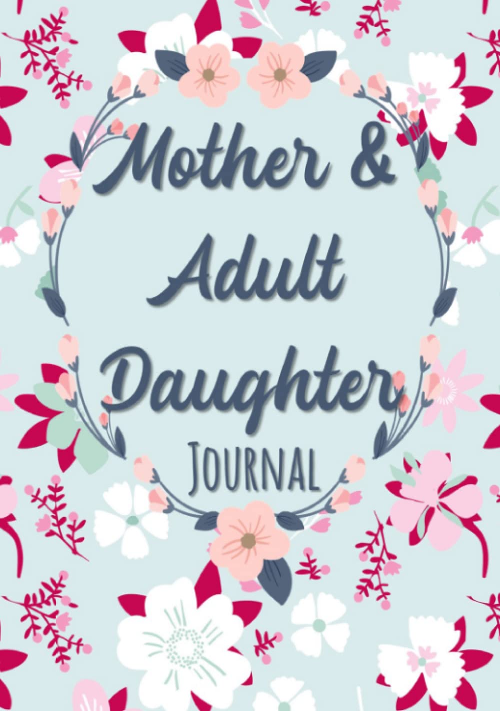 Mother and Adult Daughter Journal: Fun Guided Prompts, Questions, Fill-in-the Blanks, Quizzes - Keepsake Diary to Pass Back and Forth Between Mom and Her Grown-up Girl -