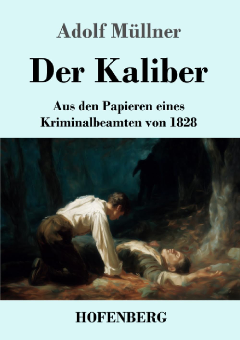 Der Kaliber: Aus den Papieren eines Kriminalbeamten von 1828
