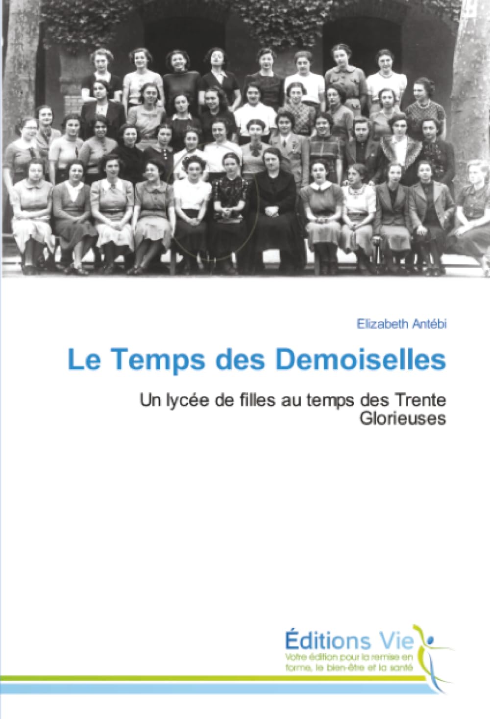 Le Temps des Demoiselles: Un lycée de filles au temps des Trente Glorieuses