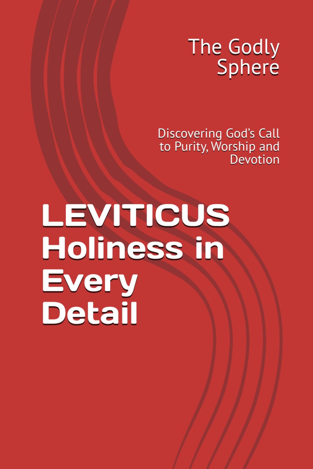 LEVITICUS Holiness in Every Detail: Discovering God’s Call to Purity, Worship and Devotion (Explore the Word Series)