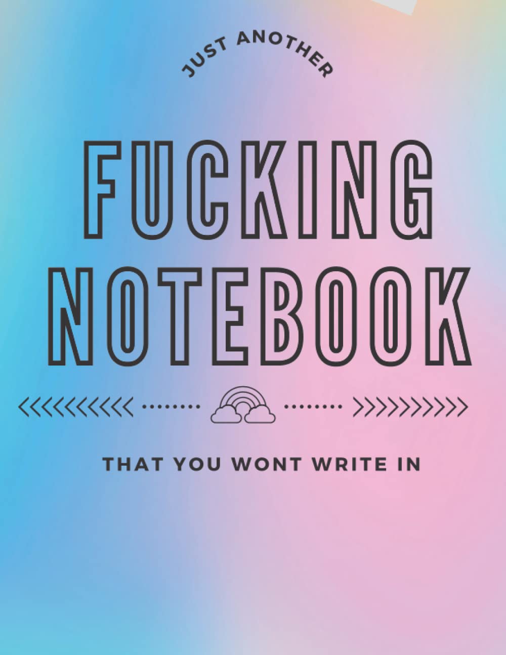 Just Another Fucking Notebook That You Won't Write In - Curse word notebook for adults