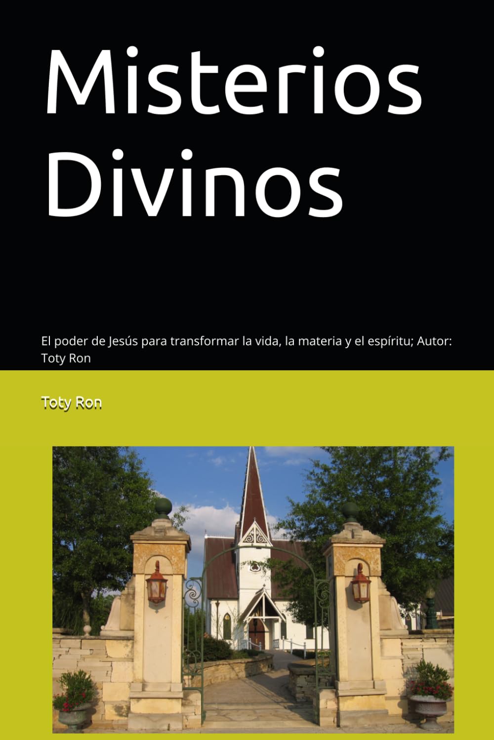 Misterios Divinos: El poder de Jesús para transformar la vida, la materia y el espíritu; Autor: Toty Ron (Colección Camino de Oración)
