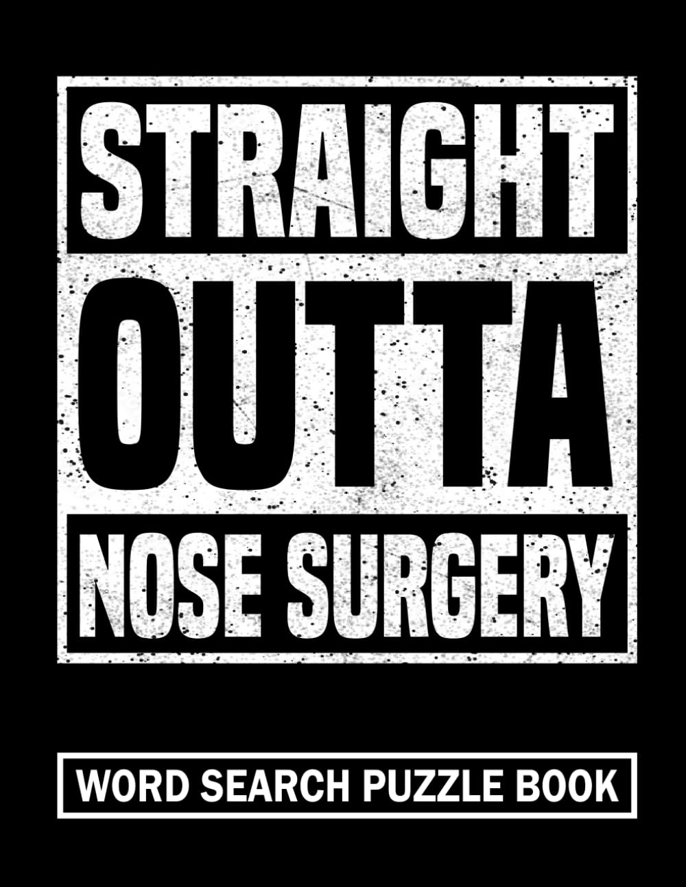 Straight Outta Nose Surgery Word Search Puzzle Book: Funny Broken Nose Gag Gift for Teens and Adults (100 Puzzles) Care Package Recovery Activity Book ... (8.5 x 11) Get Well Soon Rhinoplasty Gifts