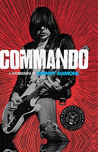 Commando: a autobiografia de Johnny Ramone - Ramone, Johnny
