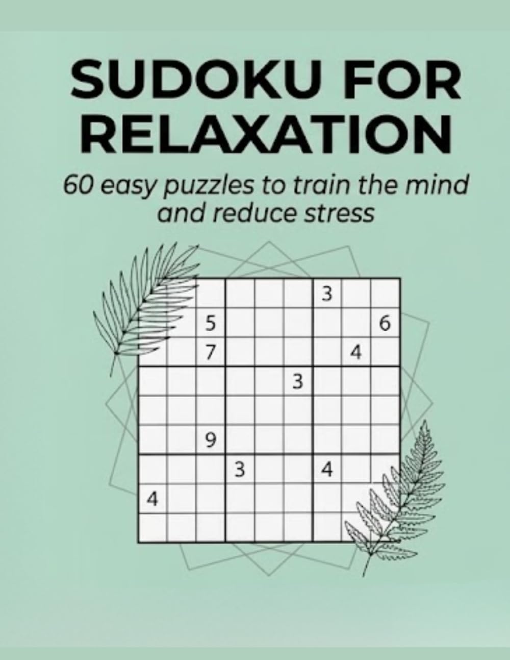 Sudoku for Relaxation: 60 Easy Puzzles to Unwind and Train Your Mind