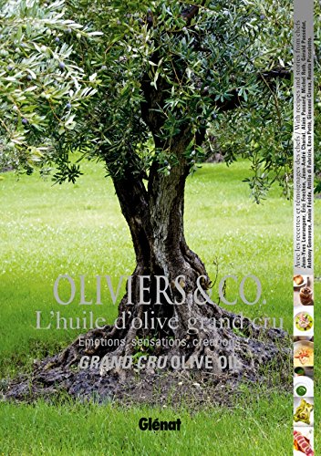 Oliviers & Co. L'huile d'olive grand cru: Émotions, sensations, créations