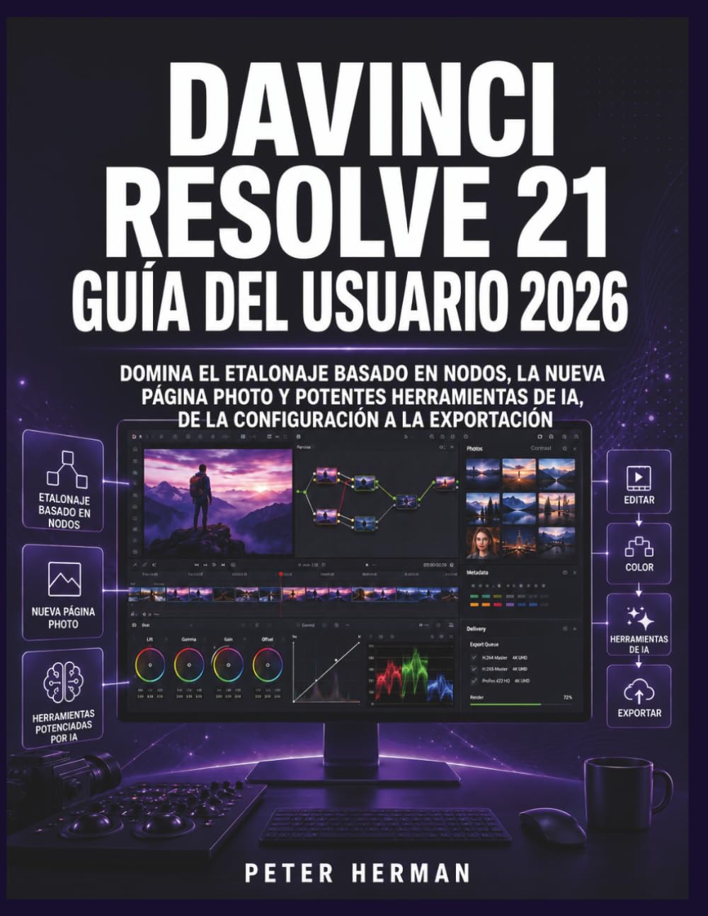 DaVinci Resolve 21 Guía del Usuario 2026: Domina el etalonaje basado en nodos, la nueva página Photo y potentes herramientas de IA, de la configuración a la exportación