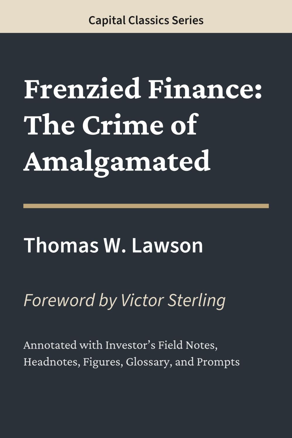 Frenzied Finance: The Crime of Amalgamated: Capital Classics Series – Annotated Sovereign Edition