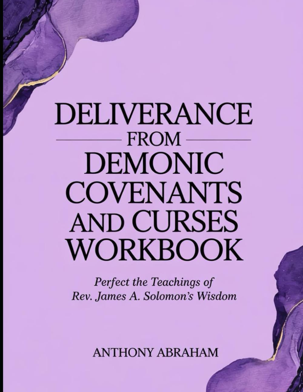Deliverance from Demonic Covenants and Curses Workbook: Perfect the Teachings of Rev. James A. Solomon's Wisdom