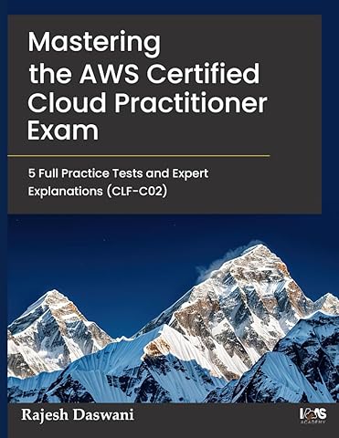 Master the AWS Certified Cloud Practitioner Exam (CLF-C02): 5 Full Practice Tests and Expert Explanations