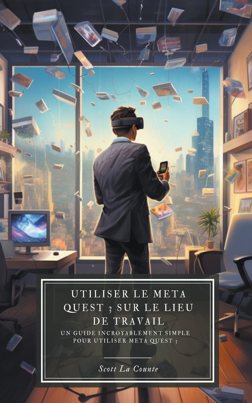 Utiliser le Meta Quest 3 sur le lieu de travail: Un guide incroyablement simple pour utiliser Meta Quest 3