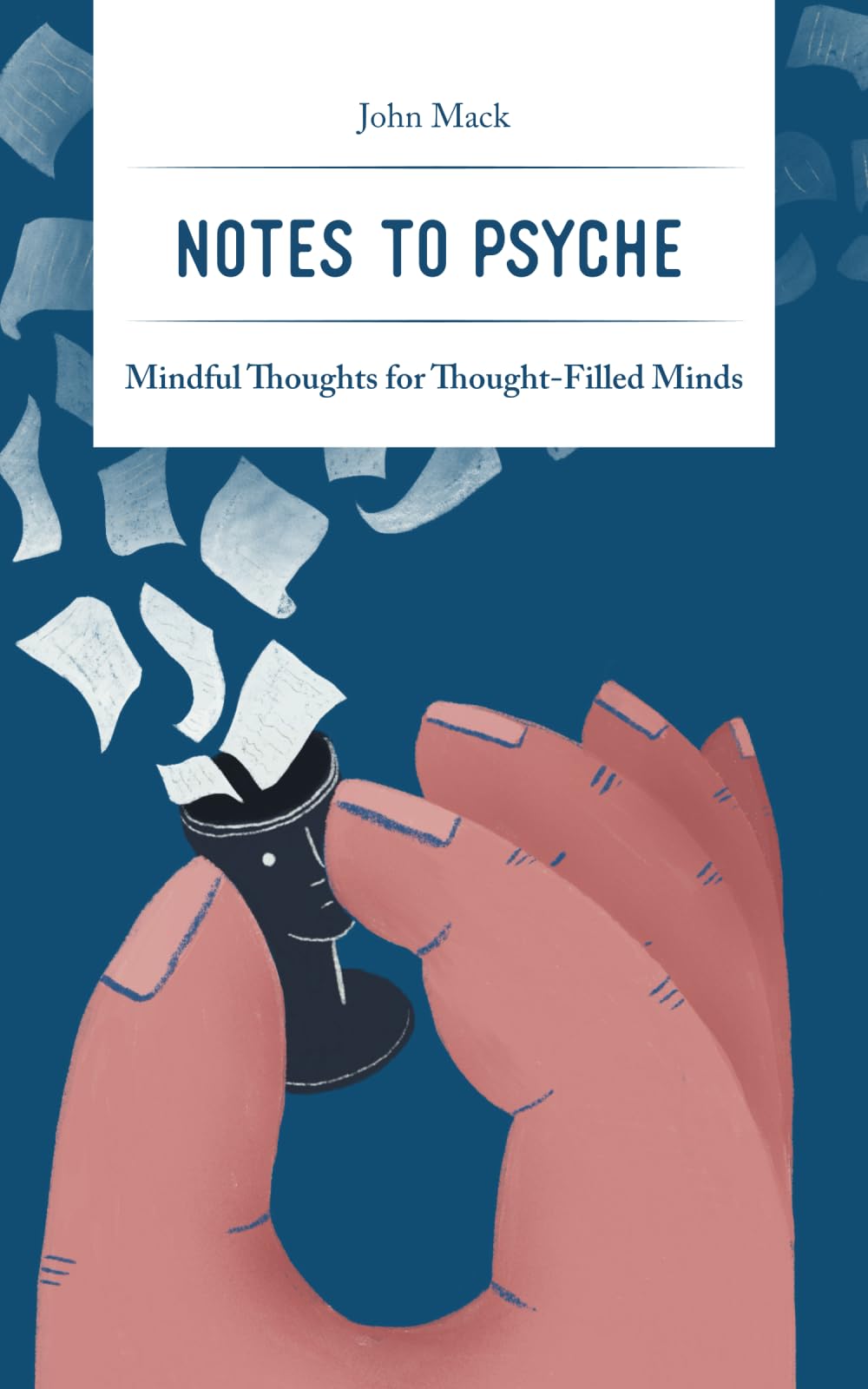 Notes to Psyche: Mindful Thoughts for Thought-Filled Minds (The Handbook Series by John Mack)