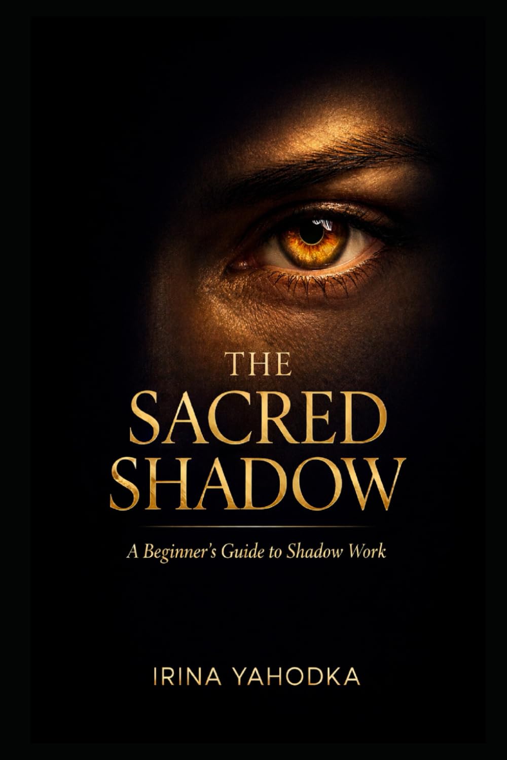 The Sacred Shadow: A Beginner’s Guide to Shadow Work (The Inner Darkness Series)