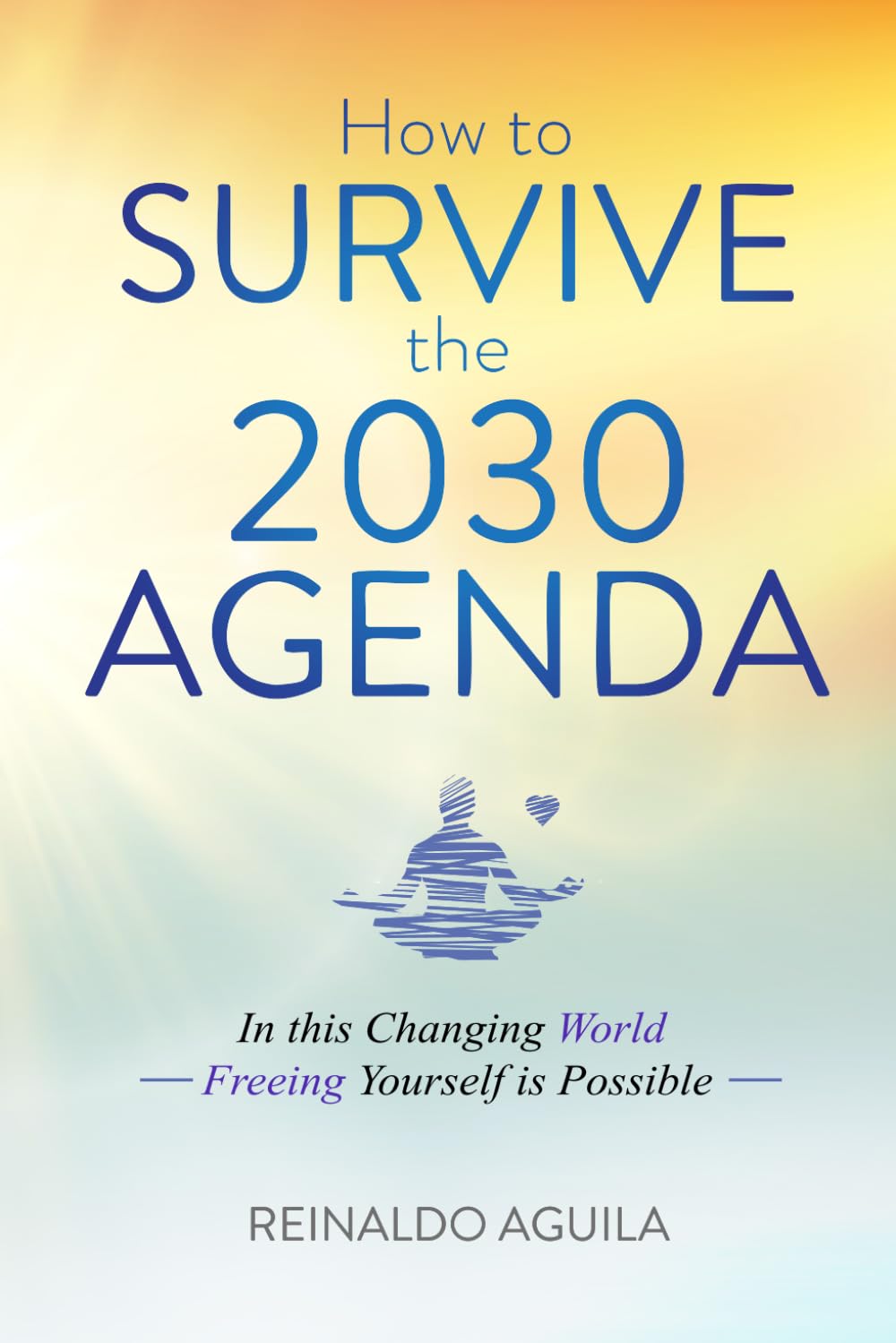How to Survive the 2030 Agenda: In this Changing World - Freeing Yourself is Possible