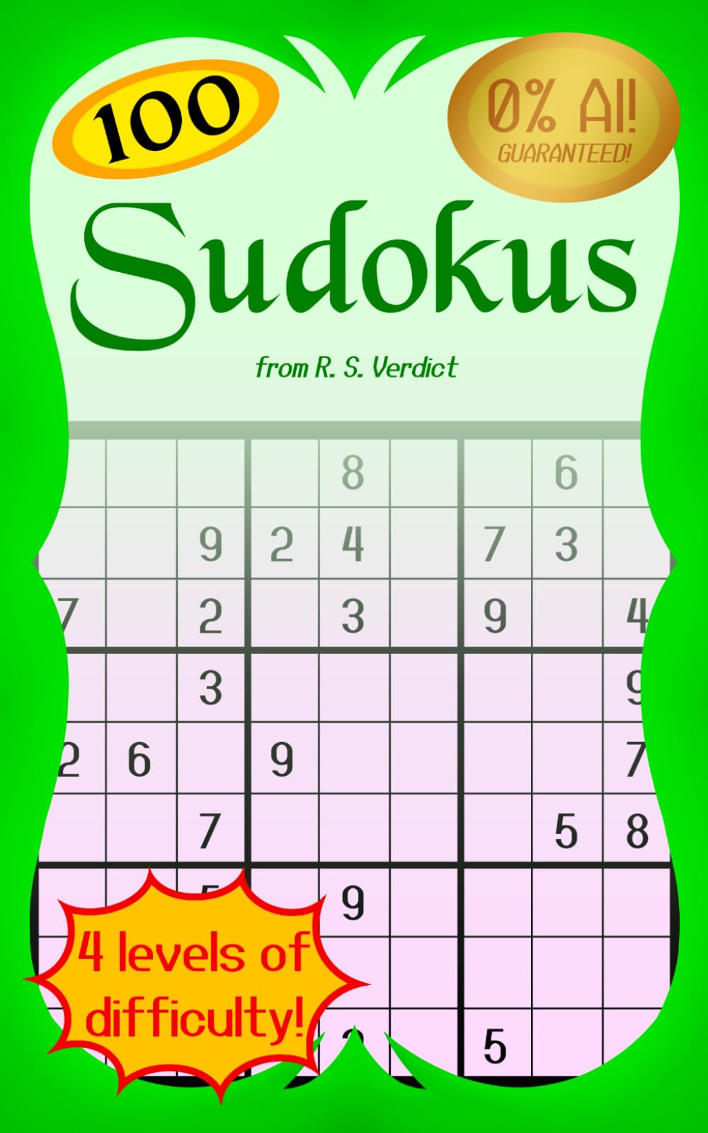 100 Sudokus: Sudoku Puzzles with Solutions, Varying from Easy to Expert Difficulty (R. S. Verdict's GenAI-Free Sudokus)