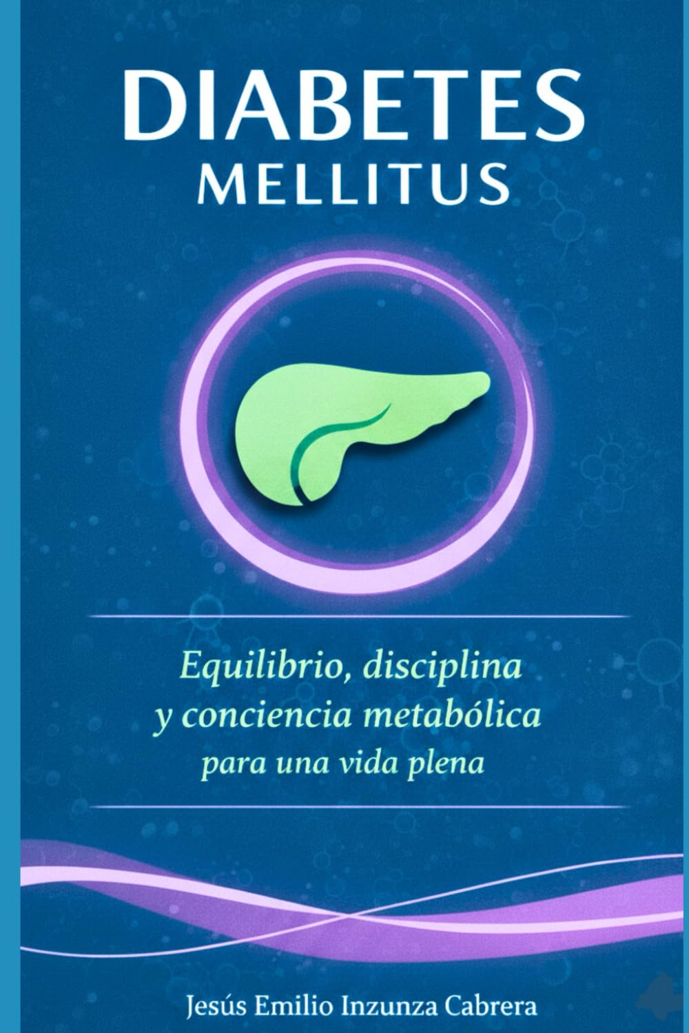 DIABETES MELLITUS: Equilibrio, disciplina y conciencia metabólica para una vida plena.