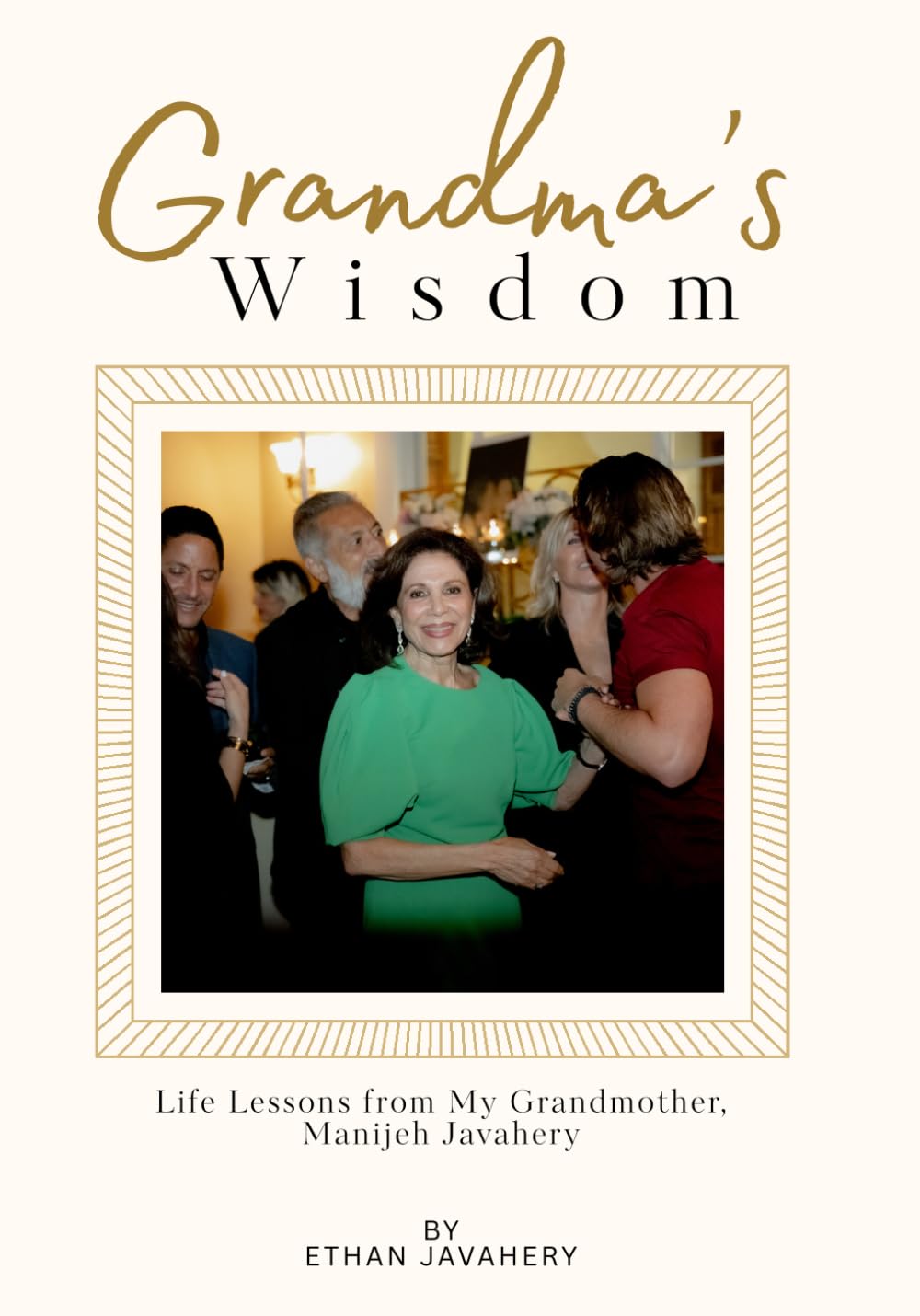 Grandma's Wisdom: Life Lessons from My Grandma, Manijeh Javahery