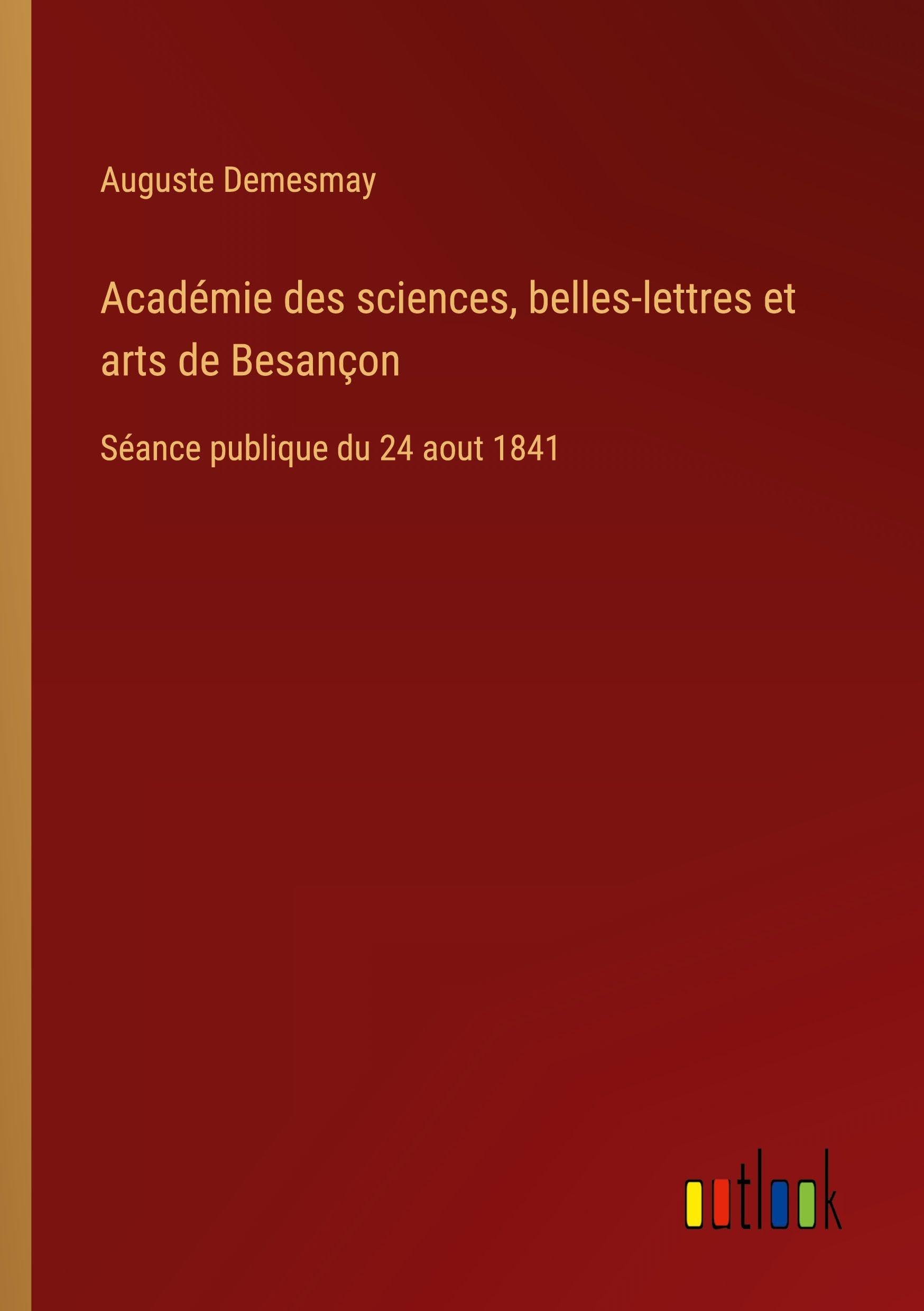 Académie des sciences, belles-lettres et arts de Besançon: Séance publique du 24 aout 1841