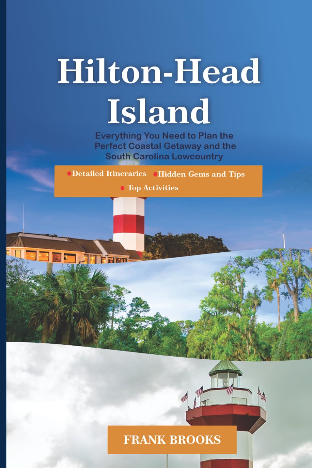 Hilton head Island travel guide: Everything You Need to Plan the Perfect Coastal Getaway and the South Carolina Lowcountry