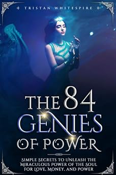 The 84 Genies of Power Simple Secrets to Unleash the Miraculous Power of the Soul for Love, Money, and Power The Gift of Magickal Power Series