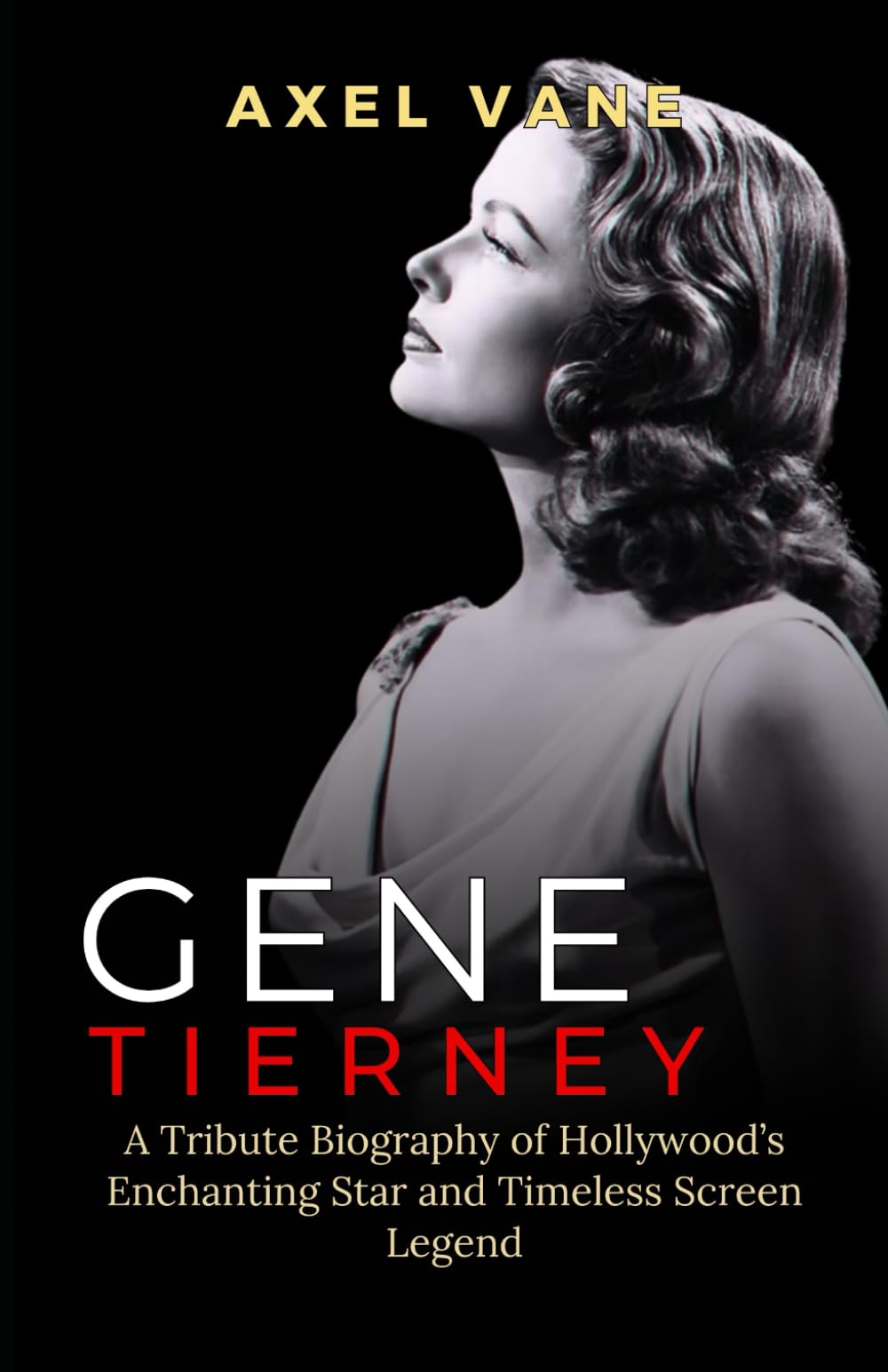 Gene Tierney: A Tribute Biography of Hollywood’s Enchanting Star and Timeless Screen Legend (Stories That Left an Imprint)