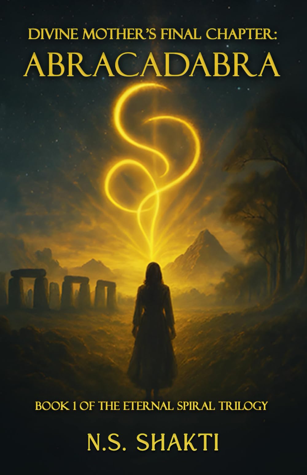 Divine Mother's Final Chapter: ABRACADABRA: Book 1 of the Eternal Spiral Trilogy