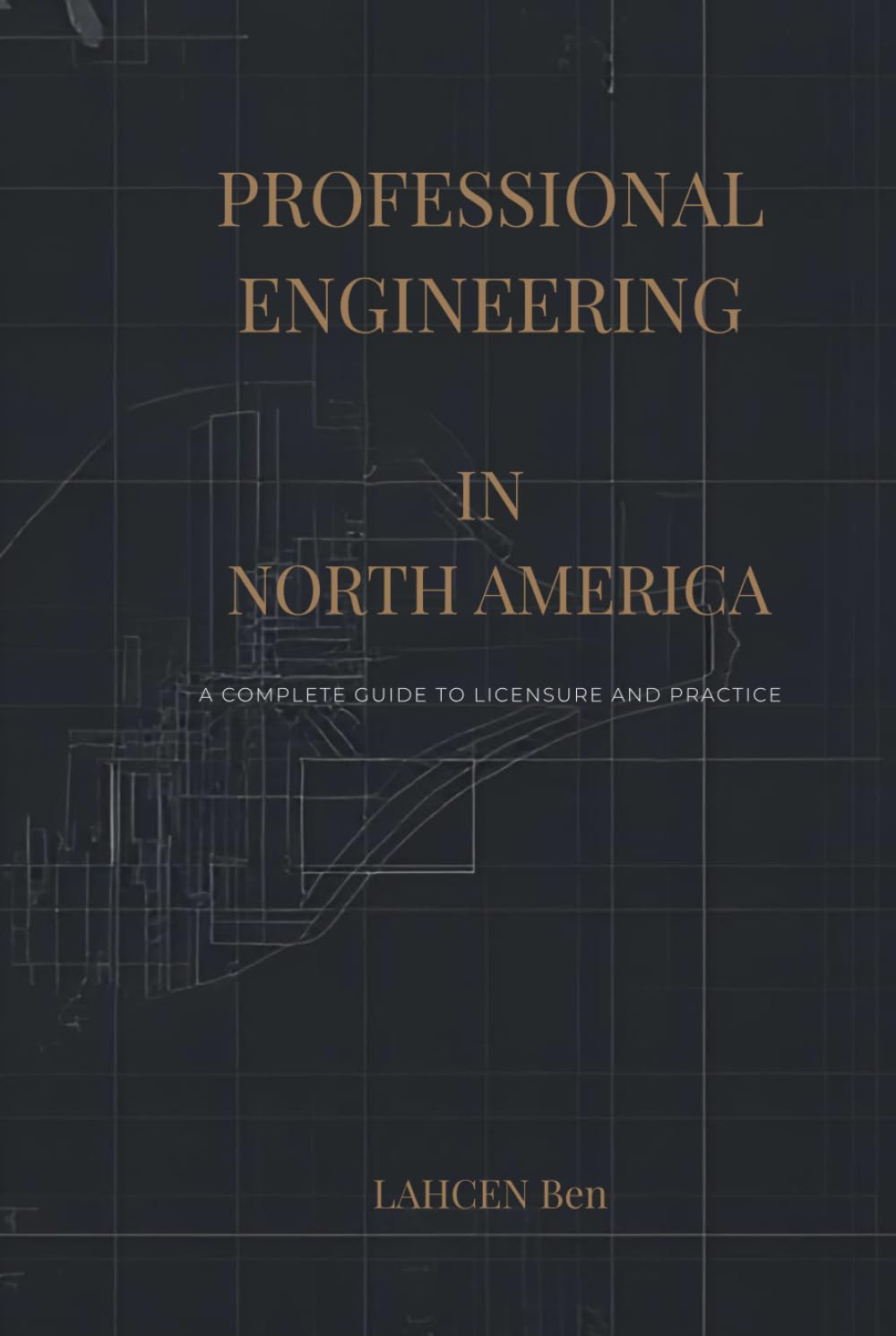 Professional Engineering in North America: A Complete Guide to Licensure and Practice: A Practical Handbook for P.Eng and P.E. Candidates Across Canada and the United States