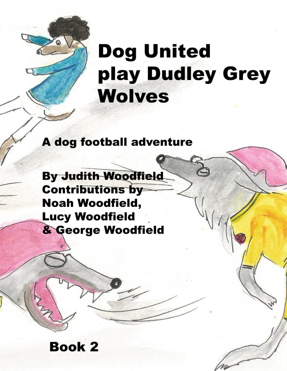 Dog United play the Dudley Grey Wolves: A Dog football team adventure (The Adventures of Dog United :a police dog unit that became a football team)