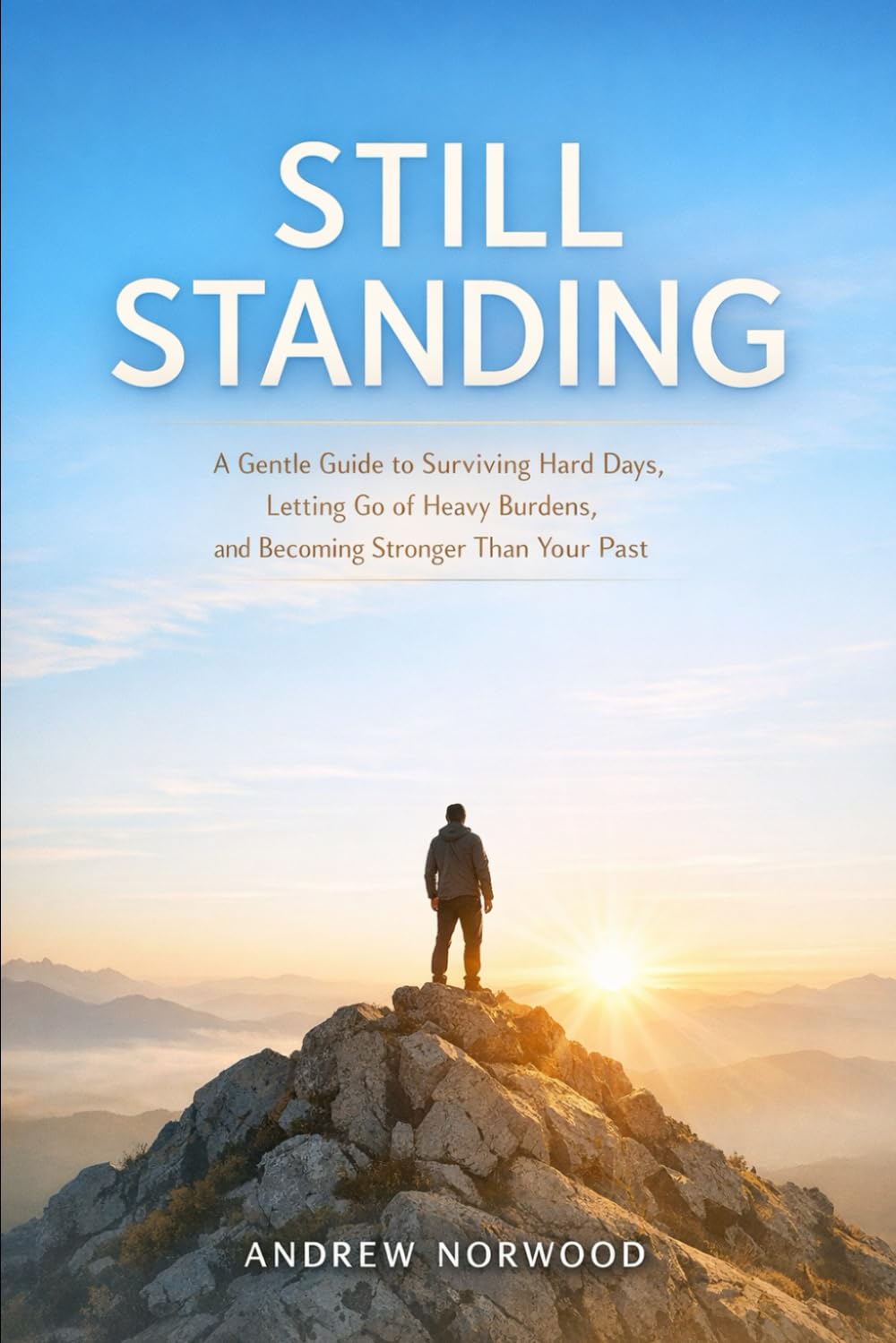 STILL STANDING: A Gentle Guide to Surviving Hard Days, Letting Go of Heavy Burdens, and Becoming Stronger Than Your Past