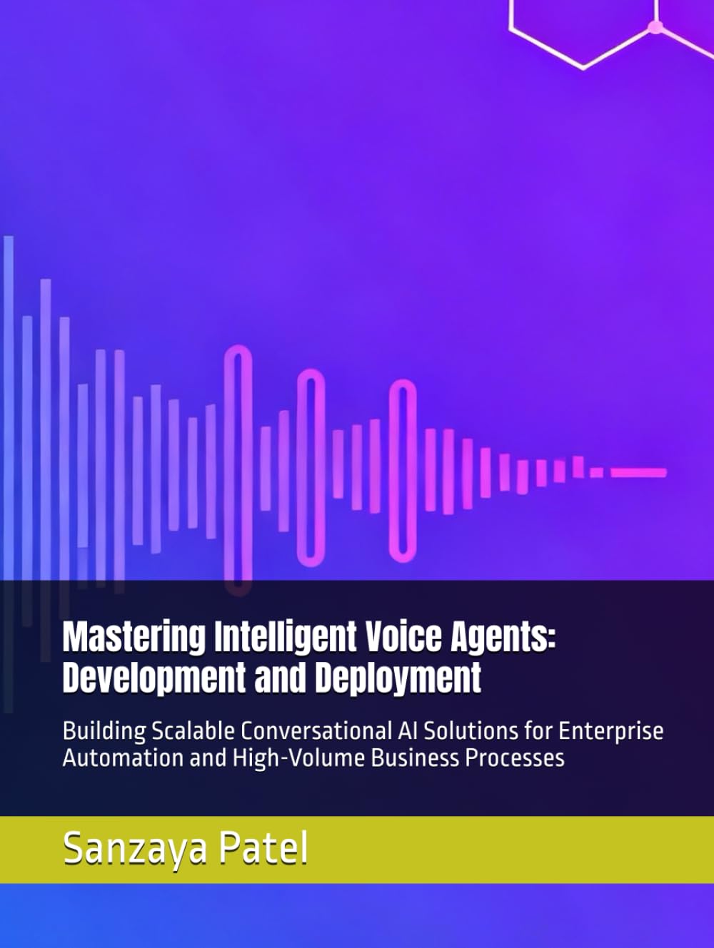 Mastering Intelligent Voice Agents: Development and Deployment: Building Scalable Conversational AI Solutions for Enterprise Automation and High-Volume Business Processes (The 101 Invisible Business)