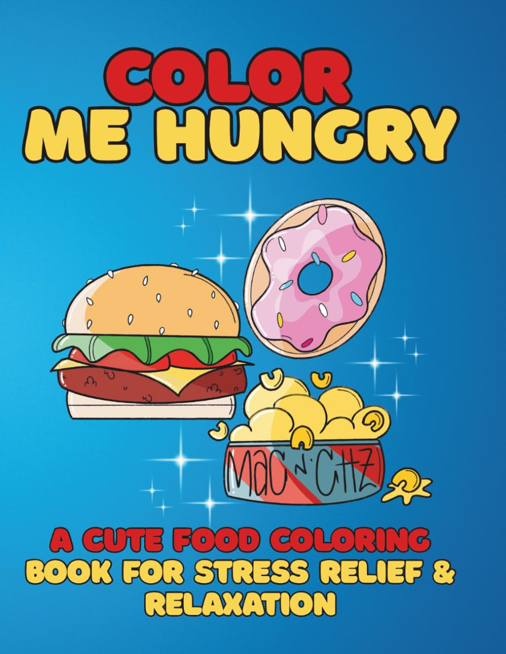 Color Me Hungry: A Cute Food Coloring Book for Relaxation & Stress Relief