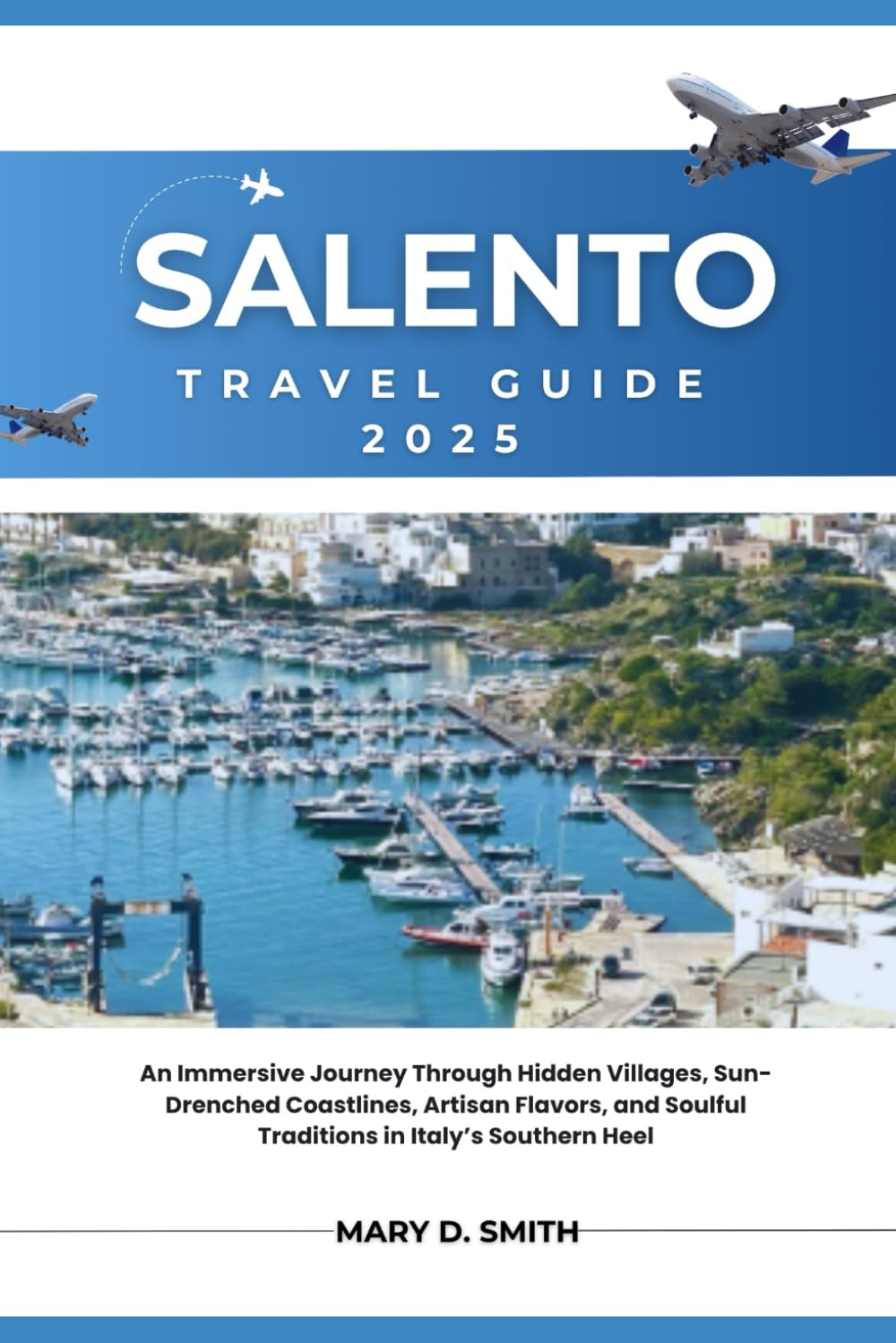 Salento Travel Guide 2025: An Immersive Journey Through Hidden Villages, Sun-Drenched Coastlines, Artisan Flavors, and Soulful Traditions in Italy’s Southern Heel