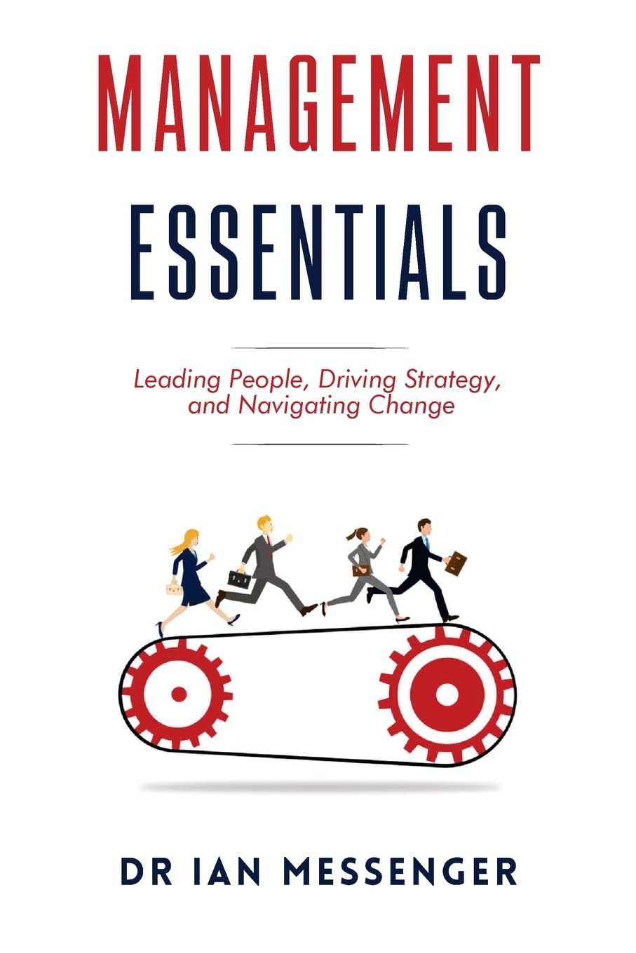 Management Essentials: Leading People, Driving Strategy, and Navigating Change (Leadership and Management)