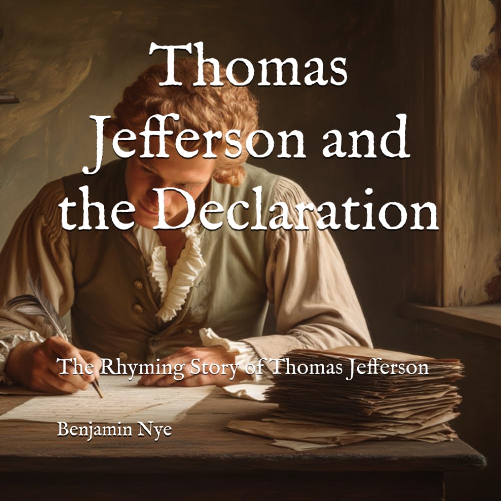 Thomas Jefferson and the Declaration: The Rhyming Story of Thomas Jefferson (America 250 in Verse: Events and People Who Shaped Our Nation)