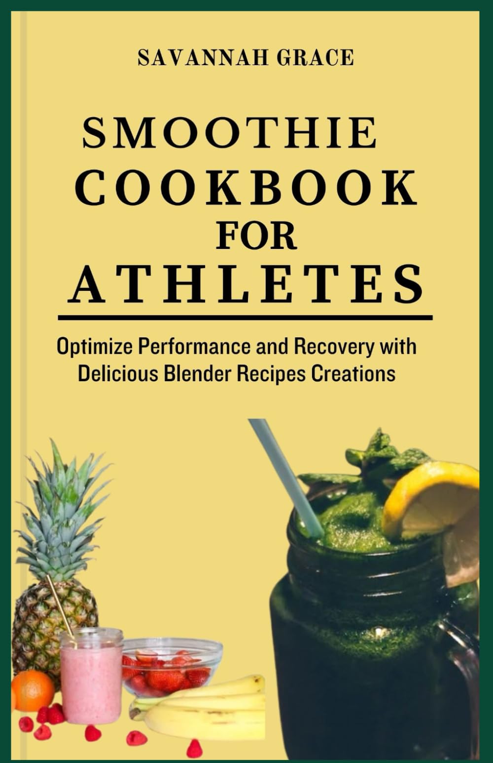 Smoothie Cookbook for Athletes: Optimize Performance and Recovery with Delicious Blender Recipes Creations, to lose weight, with health benefits