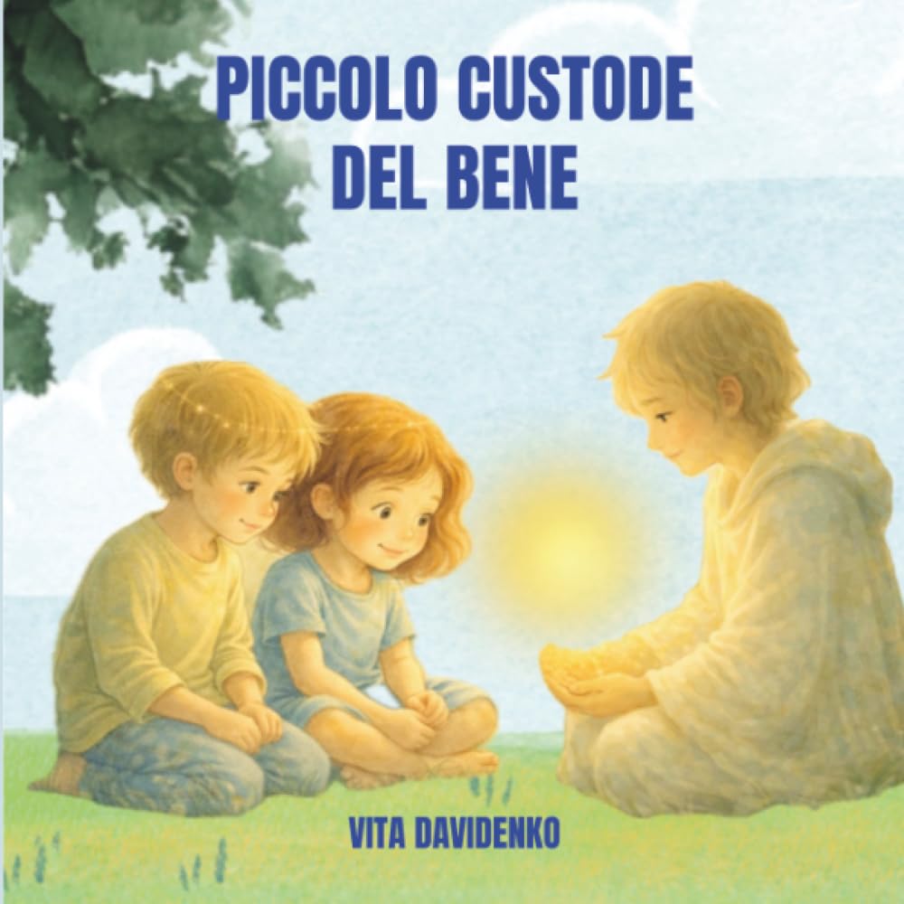 Il piccolo Custode del Bene: Una storia per bambini sull'empatia, il rispetto e la forza gentile dei valori e con la luce nel cuore