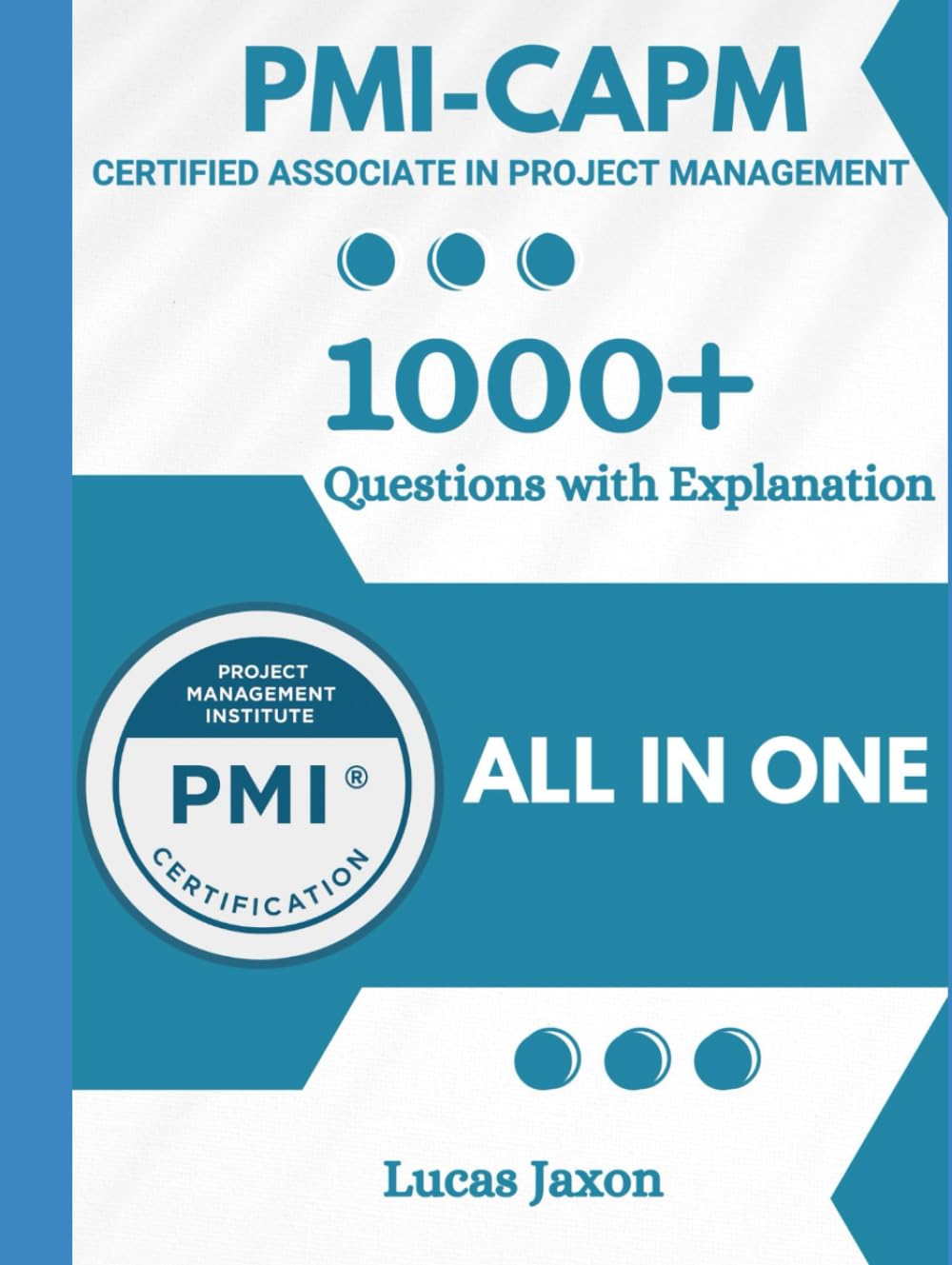 PMI-CAPM Study Guide with 1000+ Updated Questions and Explanations: PMI CAPM Book