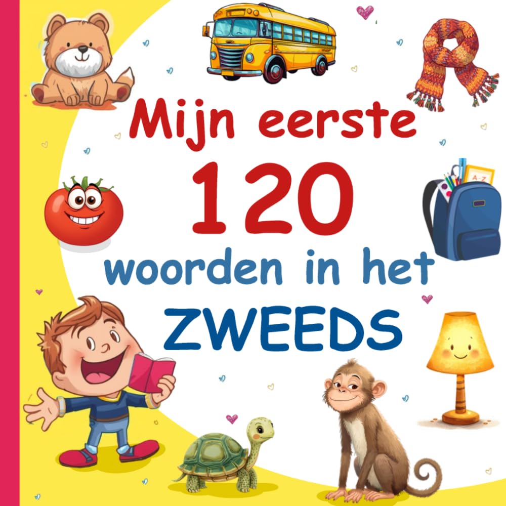 Mijn Eerste 120 Woorden In Het Zweeds: Leer Zweeds, een tweetalig Nederlands - Zweeds afbeeldingenwoordenboek voor kinderen.