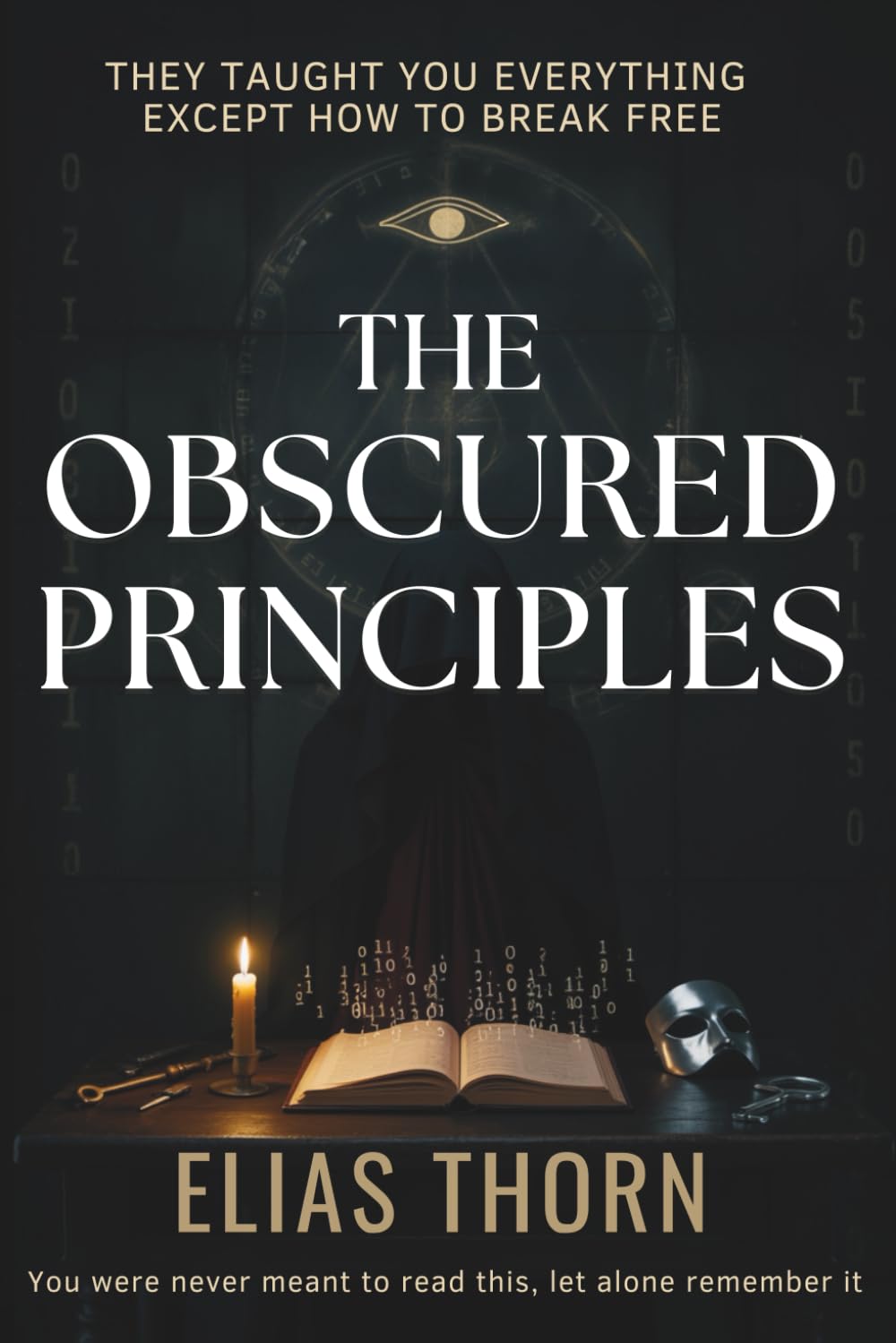 The Obscured Principles: Break Free from Mental Programming and Reclaim Inner Sovereignty with 7 Forbidden Laws of the Mind