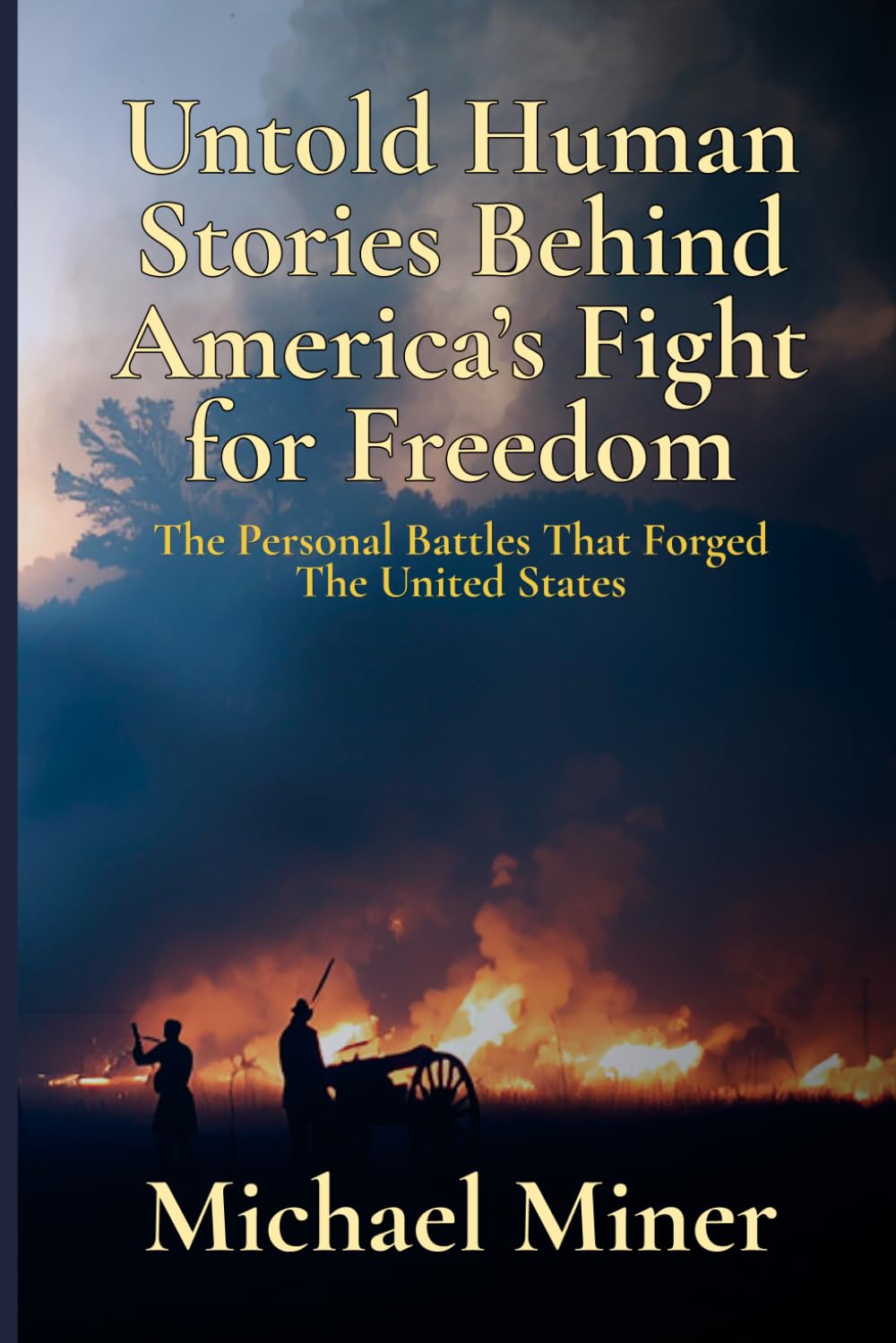 Untold Human Stories Behind America’s Fight for Freedom: The Personal Battles That Forged The United States