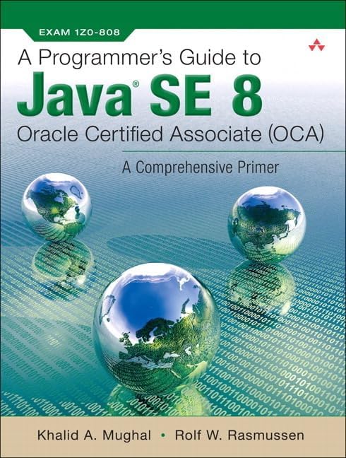 Programmer's Guide to Java SE 8 Oracle Certified Associate (OCA), A 1st Edition