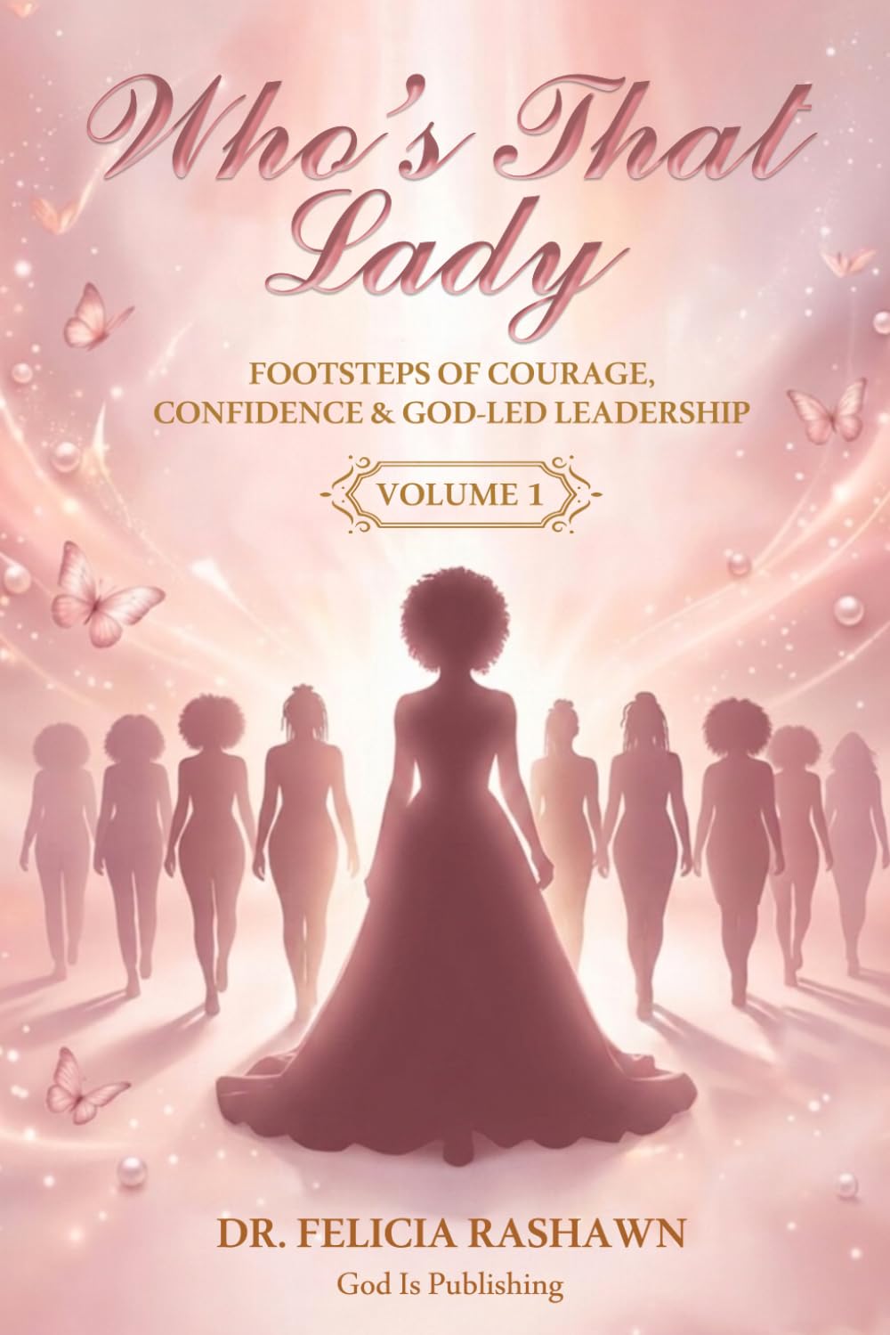 Who's That Lady?: Footsteps Of Courage, Confidence And God-Led Leadership