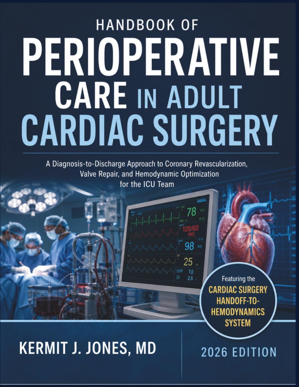 Handbook of Perioperative Care in Adult Cardiac Surgery: A Diagnosis-to-Discharge Approach to Coronary Revascularization, Valve Repair, and Hemodynamic Optimization for the ICU Team