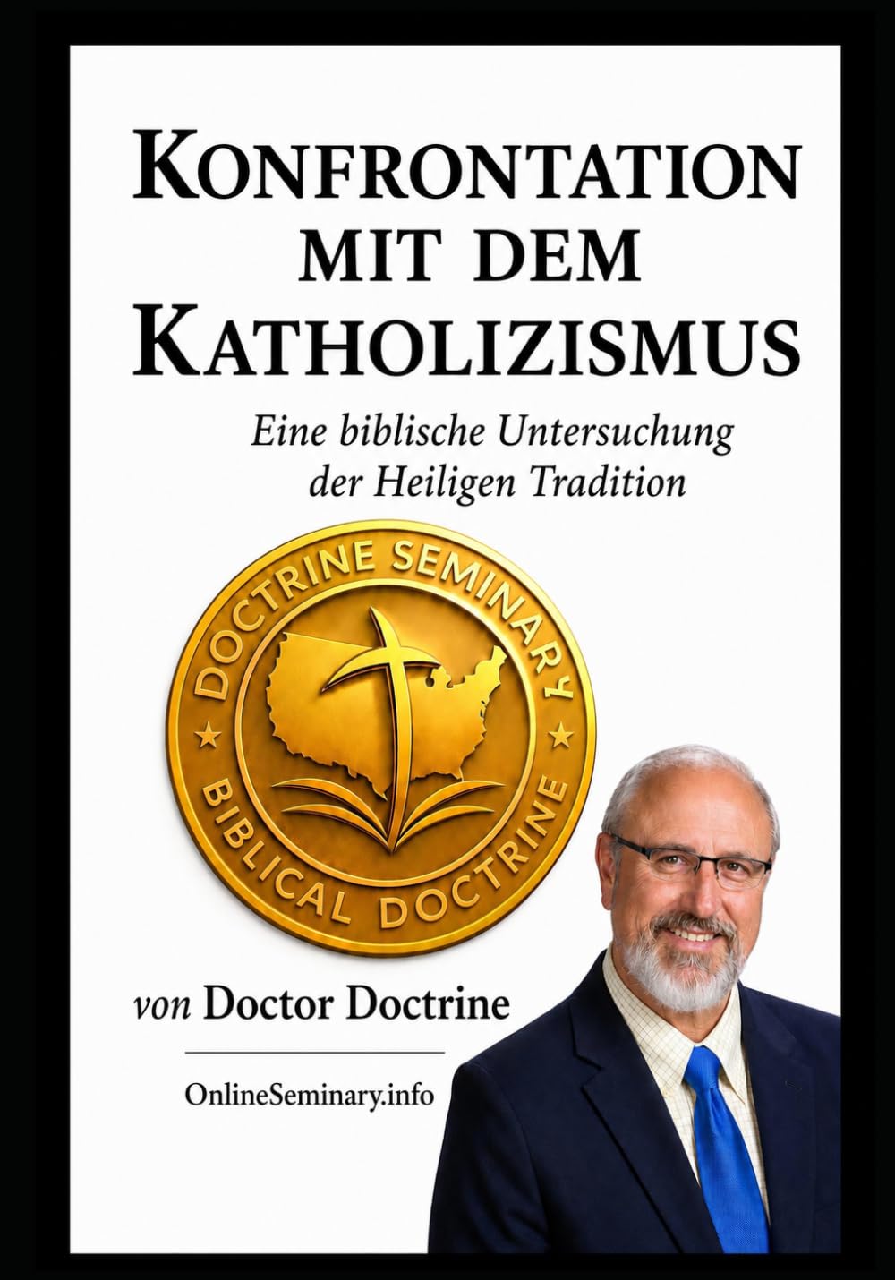 KONFRONTATION MIT DEM KATHOLIZISMUS: Eine biblische Untersuchung der Heiligen Tradition (Correct Doctrine Series)