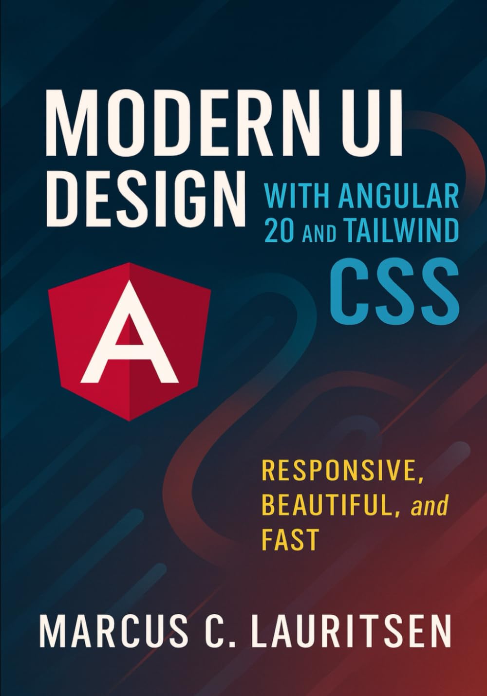 Modern UI Design with Angular 20 and Tailwind CSS: Responsive, Beautiful, and Fast: 3 (Angular 20 for Beginners to Pro: The Complete Series for Modern Web Development)