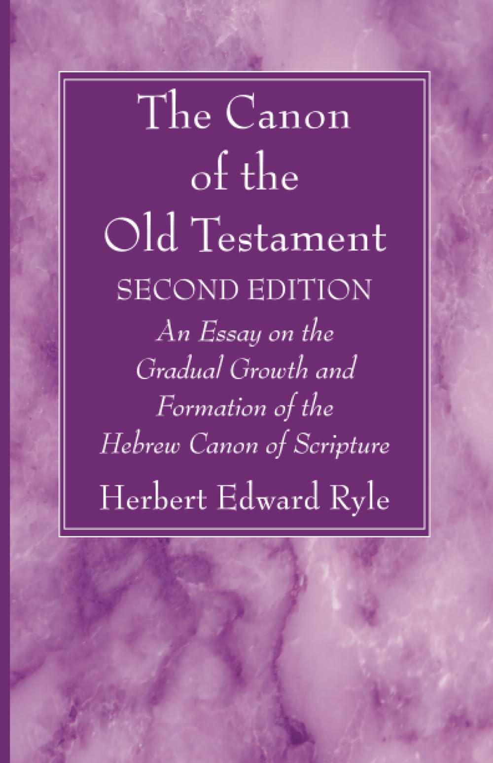 The Canon of the Old Testament: Second Edition: An Essay on the Gradual Growth and Formation of the Hebrew Canon of Scripture