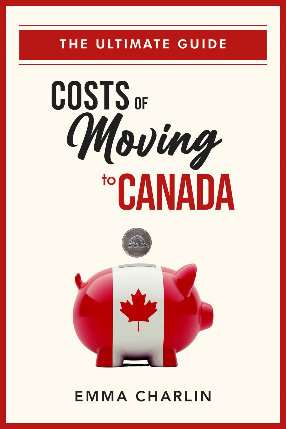 Costs of Moving to Canada: The Ultimate Guide
