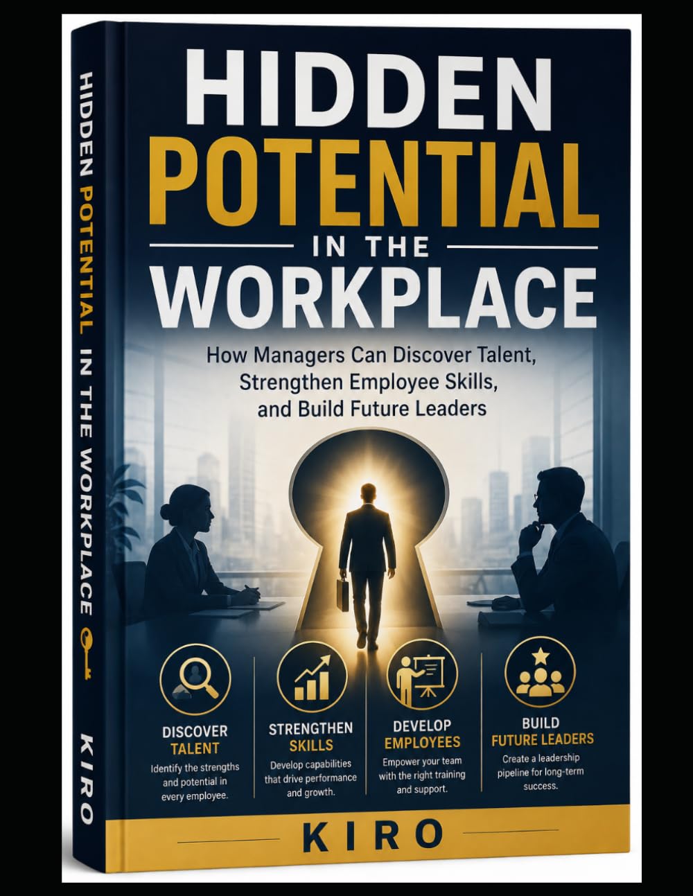Hidden Potential in the Workplace: How Managers Can Discover Talent, Strengthen Employee Skills, and Build Future Leaders